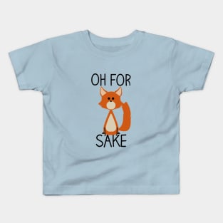 Oh for fox sake Kids T-Shirt